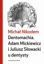 eBook Dentomachia. Adam Mickiewicz i Juliusz Słowacki u dentysty - Michał Nikodem mobi epub