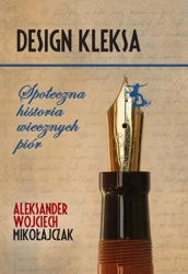 eBook Design Kleksa. Społeczna historia wiecznych piór - Aleksander Wojciech Mikołajczak