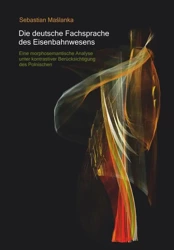 eBook Die deutsche Fachsprache des Eisenbahnwesens. Eine morphosemantische Analyse unter kontrastiver Berucksichtigung des Polnischen - Sebastian Maślanka