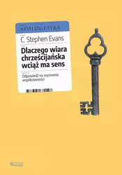 eBook Dlaczego wiara chrześcijańska wciąż ma sens. Odpowiedź na wyzwania współczesności - C. Stephen Evans mobi epub