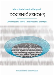 eBook Docenić szkołę. Dydaktyczna teoria i metodyczna praktyka - Maria Kwiatkowska-Ratajczak