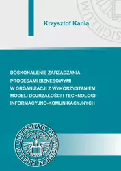 eBook Doskonalenie zarządzania procesami biznesowymi w organizacji z wykorzystaniem modeli dojrzałości i technologii informacyjno-komunikacyjnych - Krzysztof Kania