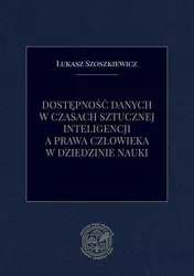 eBook Dostępność danych w czasach sztucznej inteligencji a prawa człowieka w dziedzinie nauki - Łukasz Szoszkiewicz