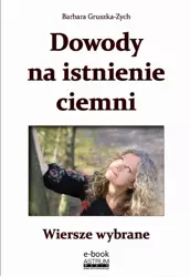 eBook Dowody na istnienie ciemni Wiersze wybrane - Barbara Gruszka-Zych