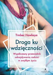 eBook Droga ku wdzięczności. Współczesny przewodnik odnajdywania radości w zwykłym życiu - Timber Hawkeye epub