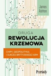 eBook Druga rewolucja krzemowa. Chipy, geopolityka i sukces brytyjskiego ARM - James Ashton mobi epub