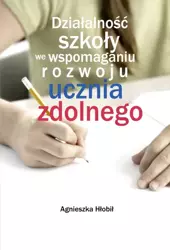 eBook Działalność szkoły we wspomaganiu rozwoju ucznia zdolnego - Agnieszka  Hłobił