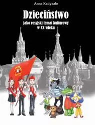 eBook Dzieciństwo jako rosyjski temat kulturowy w XX wieku - Anna Kadykało