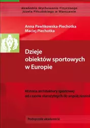 eBook Dzieje obiektów sportowych w Europie. Historia architektury sportowej od czasów starożytnych do współczesności - Anna Pawlikowska-Piechotka