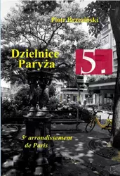 eBook Dzielnice Paryża. 5. Dzielnica Paryża - Piotr Brzeziński