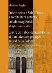 eBook Dzieło opata z Saint-Denis a architektura gotycka południowej Polski Mistyka, cystersi, ołtarz - Mirosław Bogdan