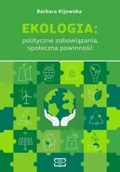 eBook EKOLOGIA: polityczne zobowiązania, społeczna powinność - Barbara Kijewska