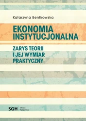 eBook EKONOMIA INSTYTUCJONALNA Zarys teorii i jej wymiar praktyczny - Katarzyna Bentkowska