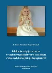 eBook Edukacja religijna dziecka w wieku przedszkolnym w kontekście wybranych koncepcji pedagogicznych - Teresa Majerczyk