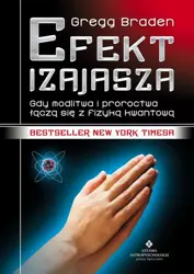 eBook Efekt Izajasza. Gdy modlitwa i proroctwa łączą się z fizyką kwantową - Gegg Braden epub mobi