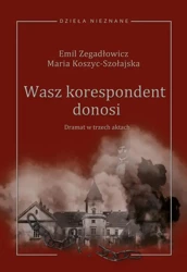 eBook Emil Zegadłowicz, Maria Koszyc-Szołajska, Wasz korespondent donosi (dramat w trzech aktach) - Mirosław Wójcik