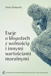 eBook Eseje o kłopotach z wolnością i innymi wartościami moralnymi - Anna Drabarek