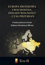 eBook Europa Środkowa i Wschodnia. Dekady wolności – czas przemian. Tom II. Przemiany polityczne w Europie Środkowej i Wschodniej po 1989 roku - Marcin Adamczyk