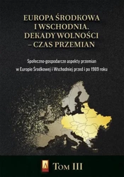 eBook Europa Środkowa i Wschodnia. Dekady wolności – czas przemian. Tom III. Społeczno-gospodarcze aspekty przemian w Europie Środkowej i Wschodniej przed i po 1989 roku - Marcin Adamczyk