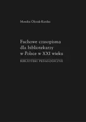 eBook Fachowe czasopisma dla bibliotekarzy w Polsce w XXI wieku. Biblioteki pedagogiczne - Monika Olczak-Kardas