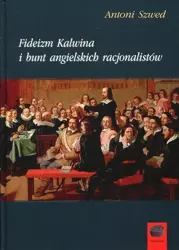 eBook Fideizm Kalwina i bunt angielskich racjonalistów - Antoni Szwed