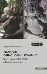 eBook Filmowe zarządzanie pamięcią Kino polskie 2005-2020 o historii najnowszej - Magdalena Urbańska epub mobi