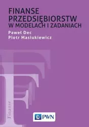 eBook Finanse przedsiębiorstw w modelach i zadaniach - Paweł Dec epub mobi