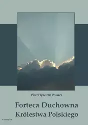 eBook Forteca duchowna Królestwa Polskiego... - Piotr Hyacinth Pruszcz