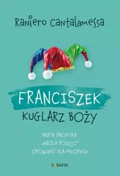 eBook Franciszek. Kuglarz Boży - brata Pacyfika "króla poezji" opowieść dla młodych - Raniero Cantalamessa OFMCap epub mobi