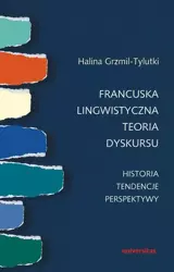 eBook Francuska lingwistyczna teoria dyskursu Historia tendencje perspektywy - Halina Grzmil-Tylutki