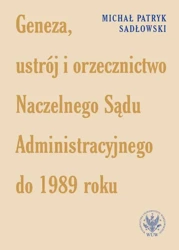 eBook Geneza, ustrój i orzecznictwo Naczelnego Sądu Administracyjnego do 1989 roku - Michał Patryk Sadłowski mobi epub