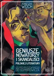 eBook Geniusze, nowatorzy i skandaliści polskiej literatury. Od Przybyszewskiego do Gombrowicza - Agnieszka Woch mobi epub