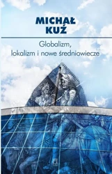 eBook Globalizm, lokalizm i nowe średniowiecze - Michał Kuź epub mobi