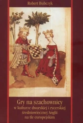 eBook Gry na szachownicy w kulturze dworskiej i rycerskiej średniowiecznej Anglii na tle europejskim - Robert Bubczyk