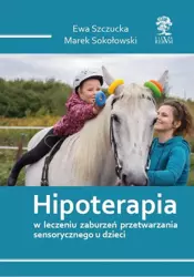 eBook HIPOTERAPIA W LECZENIU ZABURZEŃ PRZETWARZANIA SENSORYCZNEGO U DZIECI - Ewa Szczucka