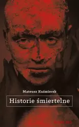 eBook Historie śmiertelne - Mateusz Kuśmierek epub mobi