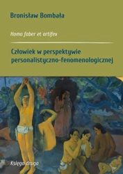 eBook Homo faber et artifex. Księga druga: Człowiek w perspektywie personalistyczno-fenomenologicznej - Bronisław Bombała