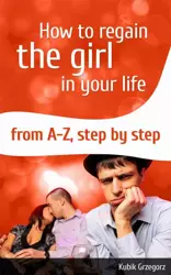 eBook How To Regain The Girl In Your Life From A-Z,Step by Step - Grzegorz Kubik epub mobi