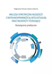 eBook INKLUZJA SYMETRYCZNA MŁODZIEŻY Z NIEPEŁNOSPRAWNOŚCIĄ INTELEKTUALNĄ ORAZ MŁODZIEŻY STUDIUJĄCEJ. Rozwiązania praktyczne - Małgorzata Pietrzak