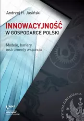 eBook Innowacyjność w gospodarce Polski. Modele, bariery, instrumenty wsparcia - Andrzej H. Jasiński