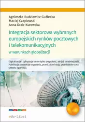 eBook Integracja sektorowa wybranych europejskich rynków pocztowych i telekomunikacyjnych w warunkach globalizacji - Agnieszka Budziewicz-Guźlecka epub mobi