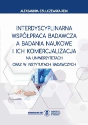 eBook Interdyscyplinarna współpraca badawcza a badania naukowe i ich komercjalizacja na uniwersytetach oraz w instytutach badawczych - Aleksandra Szulczewska-Remi