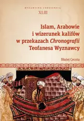eBook Islam, Arabowie i wizerunek kalifów w przekazach Chronografii Teofanesa Wyznawcy - Błażej Cecota
