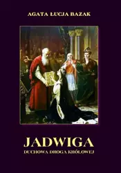 eBook Jadwiga. Duchowa droga królowej - Agata Łucja Bazak