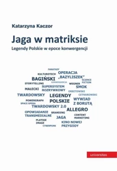 eBook Jaga w matriksie. Legendy Polskie w epoce konwergencji - Katarzyna Kaczor epub mobi