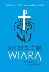 eBook Jak dzielić się wiarą. Apologetyka w świetle Krzyża - Joshua D. Chatraw epub mobi