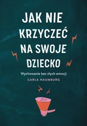 eBook Jak nie krzyczeć na swoje dziecko - Carla Naumburg epub mobi