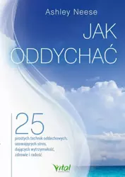 eBook Jak oddychać. 25 prostych technik oddechowych, usuwających stres, dających wytrzymałość, zdrowie i radość - Ashley Neese mobi epub