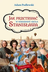 eBook Jak przetrwać w Warszawie króla Stanisława - Adam Podlewski mobi epub