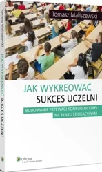 eBook Jak wykreować sukces uczelni - Tomasz Maliszewski